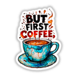 But First Coffee Quote sticker or digital art featuring a blue and orange coffee cup with liquid splashing, offered by Decal Venue, known for unique stickers and digital art.