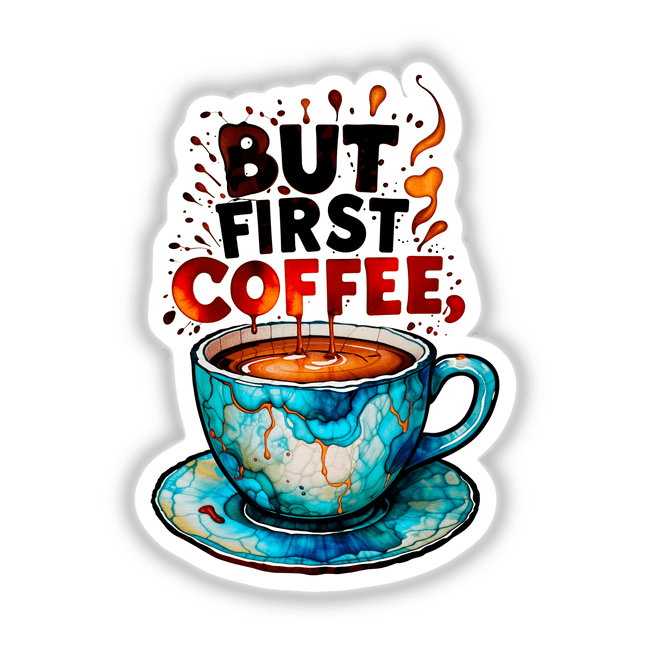 But First Coffee Quote sticker or digital art featuring a blue and orange coffee cup with liquid splashing, offered by Decal Venue, known for unique stickers and digital art.