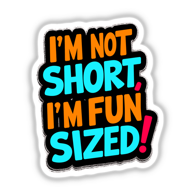 I'm Not Short I'm Fun Sized Funny Quote sticker or digital art featuring bold typography on a black background, ideal for humor enthusiasts and unique decor from Decal Venue.