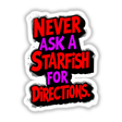 Never Ask A Starfish For Directions Funny Quote featured as vibrant text, available as stickers or digital artwork, showcasing unique typography typical of Decal Venue's collection.