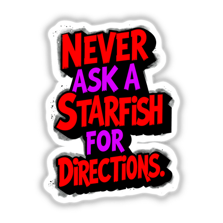 Never Ask A Starfish For Directions Funny Quote featured as vibrant text, available as stickers or digital artwork, showcasing unique typography typical of Decal Venue's collection.