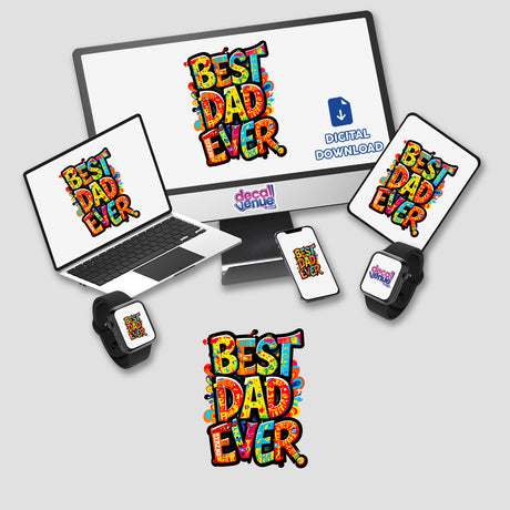 Best Dad Ever text on laptop and monitor screens, part of Decal Venue's collection, available as stickers or digital artwork, showcasing modern gadgets alongside the design.