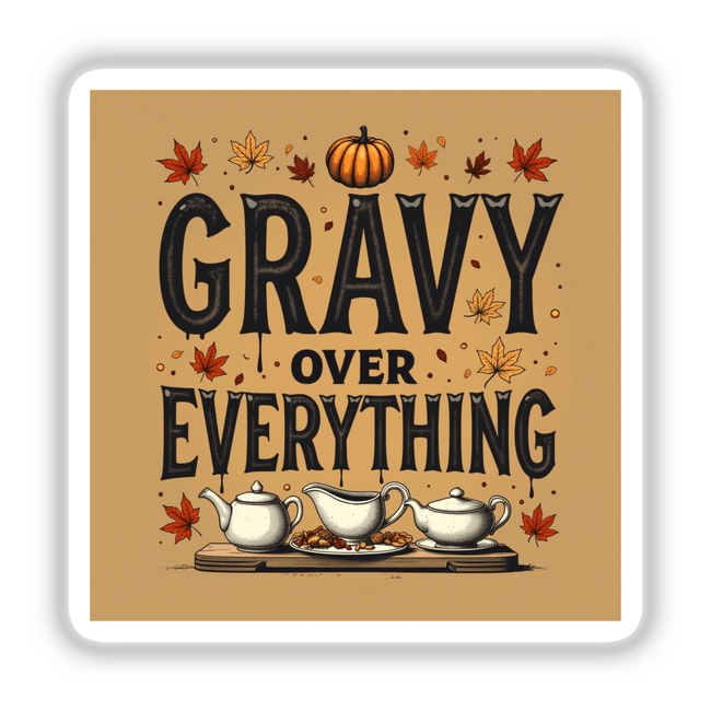 Gravy Over Everything Thanksgiving Sticker featuring a whimsical typography design with a cartoon gravy boat, pumpkin, and teapot elements, perfect for crafting and digital projects.