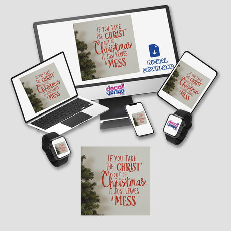 If You Take Christ Out of Christmas, It Just Leaves a Mess Sticker and Clipart featuring a Christmas tree and inspirational quote, shown on a computer monitor and various devices.