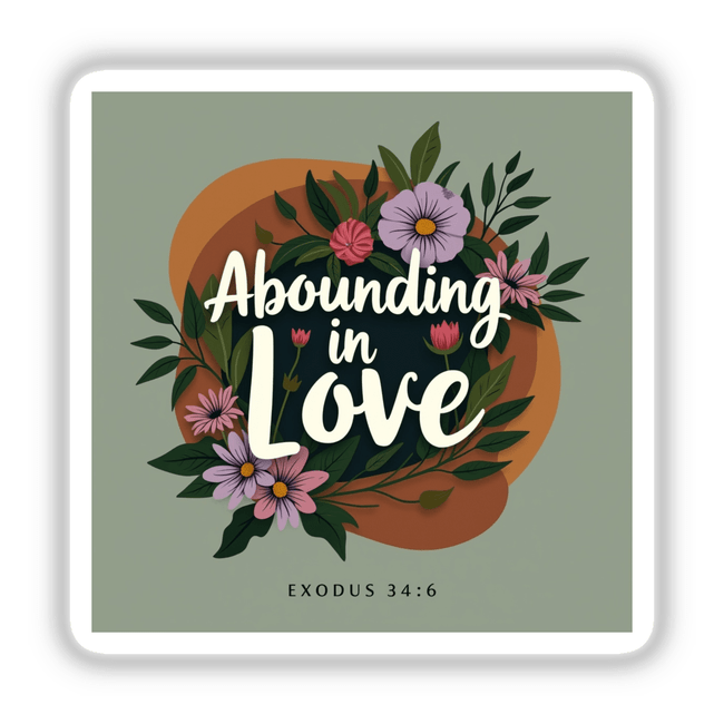 Abounding in Love – Exodus 34:6 Christian Sticker or Clipart features a vibrant design of diverse flowers and leaves, encapsulating a spiritual message. Ideal for stickers or digital artwork with commercial rights.