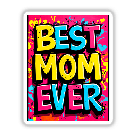 Best Mom Ever design featuring bold typography in a vibrant graphic layout, available as a sticker or digital artwork from Decal Venue, known for unique stickers and digital art.