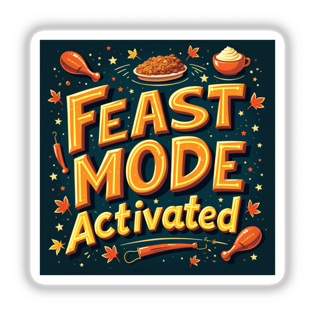 Feast Mode Activated Funny Thanksgiving Sticker featuring cartoons of a fish, chicken leg, and whipped cream cup, perfect for feast lovers. Available as stickers or digital artwork with commercial rights.