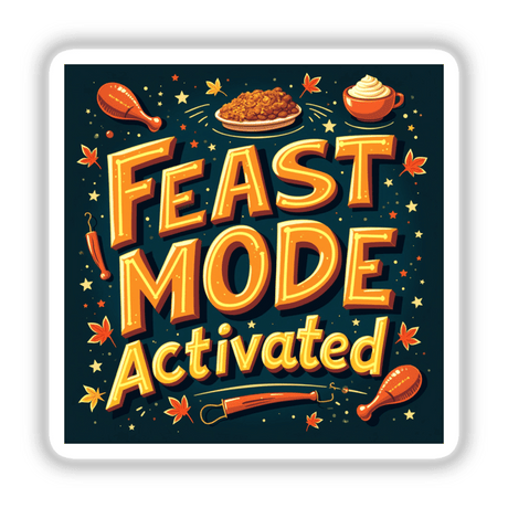 Feast Mode Activated Funny Thanksgiving Sticker featuring cartoons of a fish, chicken leg, and whipped cream cup, perfect for feast lovers. Available as stickers or digital artwork with commercial rights.